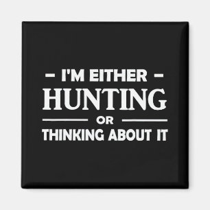 Funny Hunting Im Either Hunting Or Thinking About  Magnet