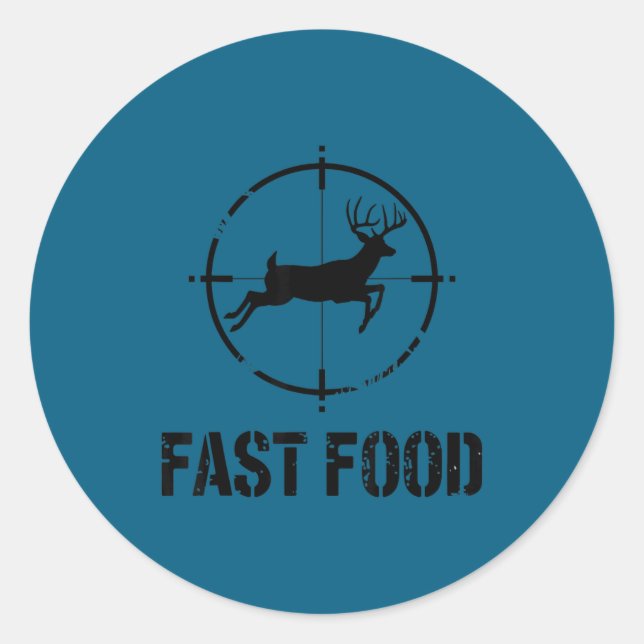 Funny Hunting Quote Fast Food Whitetail Deer Hunte Classic Round Sticker (Front)