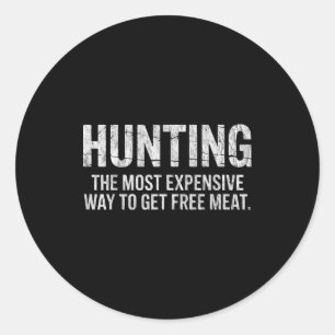 Funny hunting quote men wildlife outdoors meat jok classic round sticker