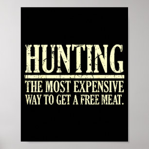 Funny hunting quote the most expensive way to get poster