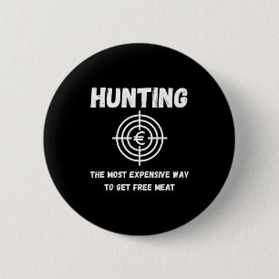 Funny hunting quote wildlife outdoors meat joke 6 cm round badge