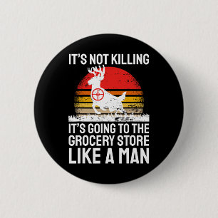 Funny Hunting Saying Deer Hunter I Grocery Store 6 Cm Round Badge