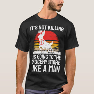 Funny Hunting Saying Deer Hunter I Grocery Store T-Shirt
