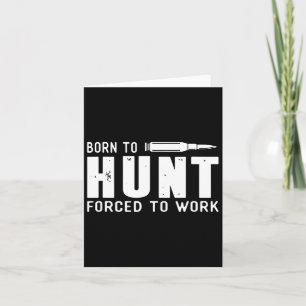 Funny Hunting Shirts Men Born To Hunt Forced To Wo Card