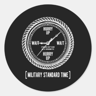 Funny Hurry Up And Wait Military Standard Time Classic Round Sticker