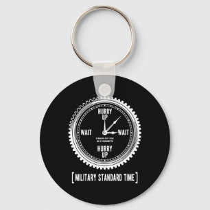 Funny Hurry Up And Wait Military Standard Time Key Ring