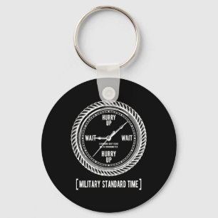 Funny Hurry Up And Wait Military Standard Time Key Ring