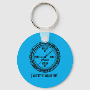 Funny Hurry Up And Wait Military Standard Time Key Ring