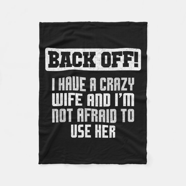 Funny Husband Back Off I Have A Crazy Wife Sarcast Fleece Blanket (Front)