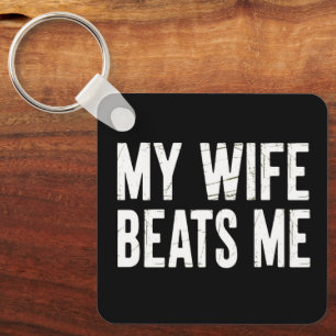 Funny Husband Birthday Sarcastic My Wife Beats Me Key Ring