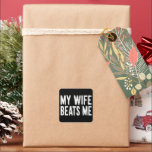 Funny Husband Birthday Sarcastic My Wife Beats Me  Square Sticker<br><div class="desc">Funny Husband Birthday Sarcastic My Wife Beats Me Humor</div>