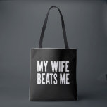 Funny Husband Birthday Sarcastic My Wife Beats Me  Tote Bag<br><div class="desc">Funny Husband Birthday Sarcastic My Wife Beats Me Humor</div>