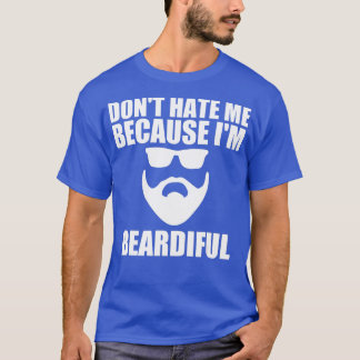 Funny Husband Dont Hate Me Because Im Beardiful  T-Shirt