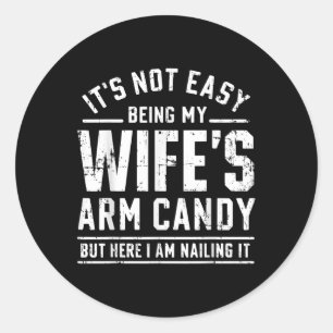 Funny Husband Gifts It's Not Easy Being My Wif Classic Round Sticker