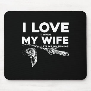 Funny Husband I Love When My Wife Lets Me Go Fishi Mouse Pad