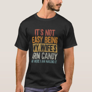Funny Husband It's Not Easy Being My Wife's Arm Ca T-Shirt
