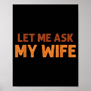 Funny Husband Let Me Ask My Wife Quote Humor Poster