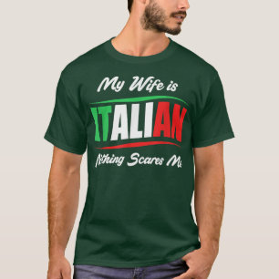 Funny Husband My Wife Is Italian Nothing Scares Me T-Shirt