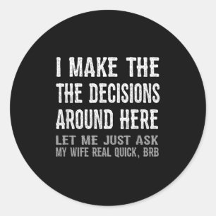 Funny Husband Quote - Let Me Ask My Wife Gift  Classic Round Sticker