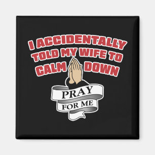 Funny Husband Quote - Pray For Me Magnet