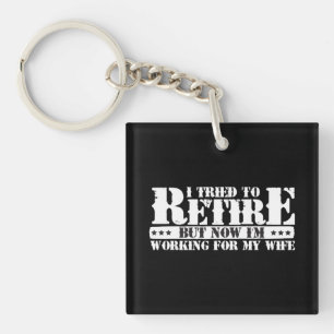 Funny Husband Retirement - Now Work for Wife Key Ring