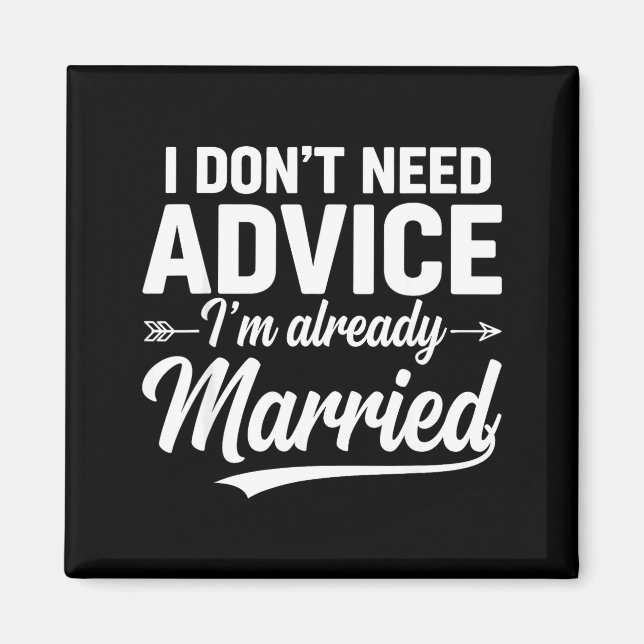 Funny Husband Saying I Don't Need Advice I'm Alrea Magnet (Front)