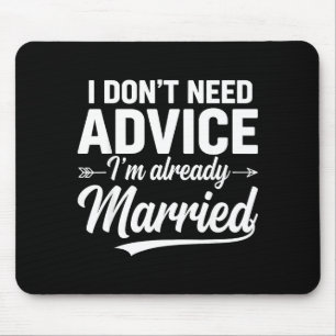 Funny Husband Saying I Don't Need Advice I'm Alrea Mouse Pad