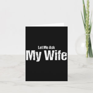 Funny Husband Saying Let Me Ask My Wife Humor Coup Card