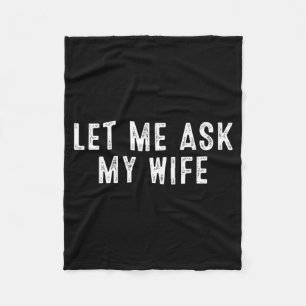 Funny Husband Saying Vintage Let Me Ask My Wife Fleece Blanket