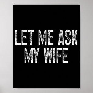 Funny Husband Saying Vintage Let Me Ask My Wife Poster