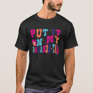 Funny Husbands Couple, Put It On My Husband's Tab T-Shirt