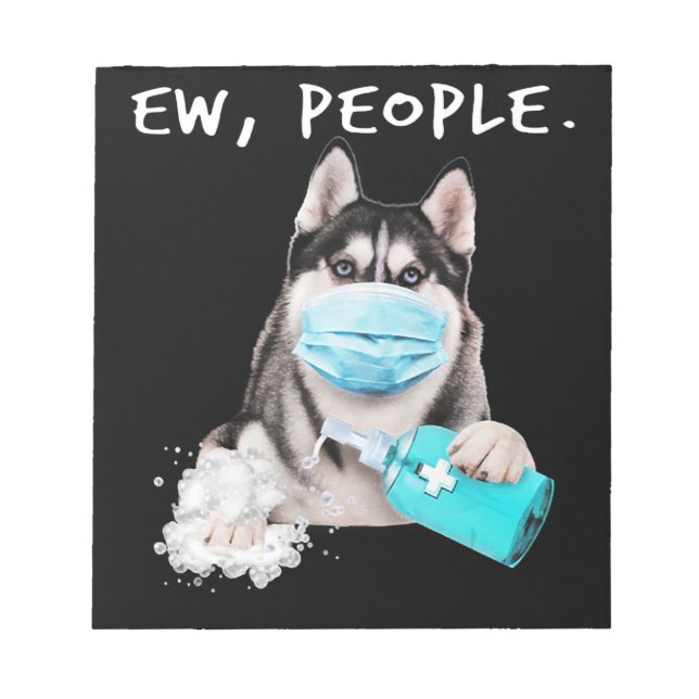 Funny husky ew people dog wearing a face mask gift notepad (Front)