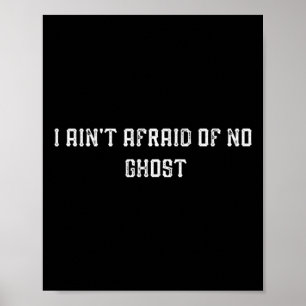 Funny I Ain't Afraid Of No Ghost Poster