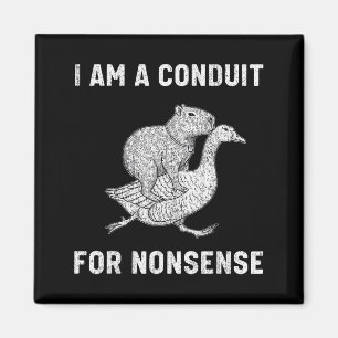 Funny I Am A Conduit For Nonsense Capybara Goose M Magnet