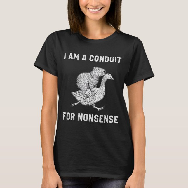 Funny I Am A Conduit For Nonsense Capybara Goose M T-Shirt (Front)