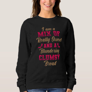 Funny I Am A Mix Of Really Sweet And A Blundering Sweatshirt
