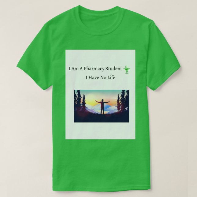 Funny I Am A Pharmacy Student I Have No Life pharm T-Shirt (Design Front)