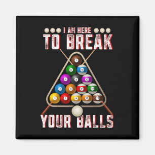 Funny I Am Here To Break Your Sarcastic Billiards Magnet