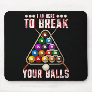 Funny I Am Here To Break Your Sarcastic Billiards Mouse Pad
