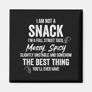 Funny I Am Not A Snack I'm A Full Street Taco Mess Magnet
