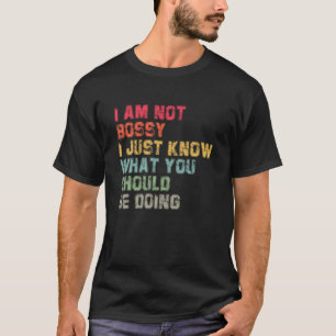Funny I Am Not Bossy I Just Know What You Should B T-Shirt