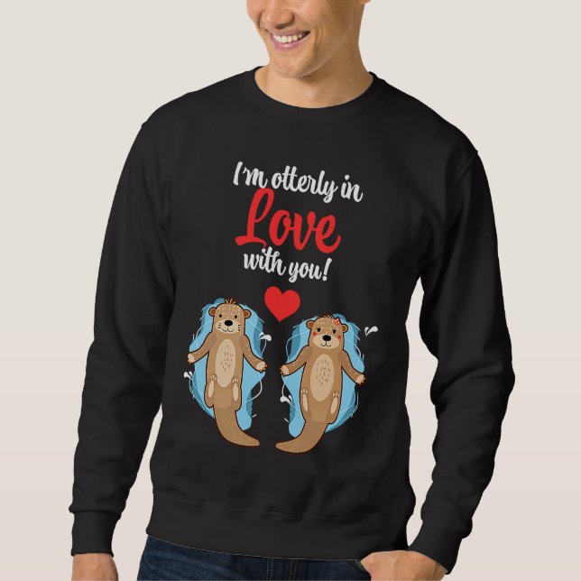 Funny I Am Otterly In Love With You Cute Couple Co Sweatshirt (Front)