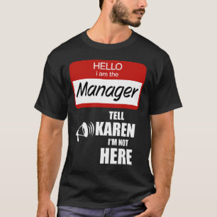 Funny I am the Manager Tell Karen I'm not Here T-Shirt
