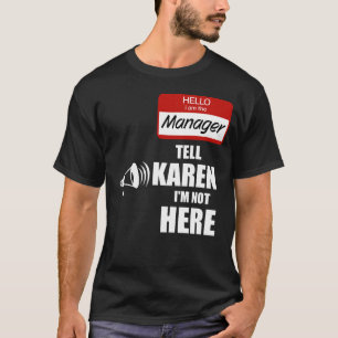 Funny I am the Manager Tell Karen I'm not Here T-Shirt