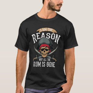 Funny I Am The Reason Why All The Rum Is Gone Gift T-Shirt