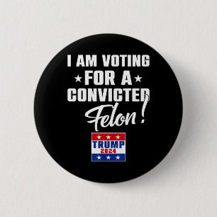 Funny I Am Voting For A Convicted Felon Support Tr 6 Cm Round Badge