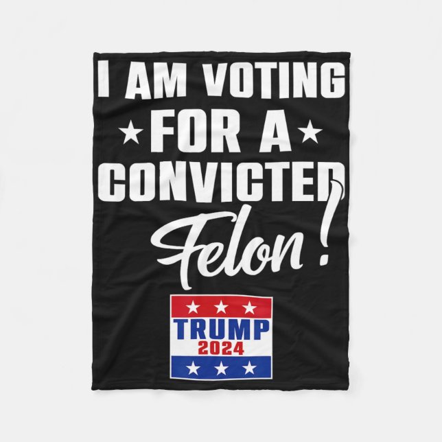 Funny I Am Voting For A Convicted Felon Support Tr Fleece Blanket (Front)