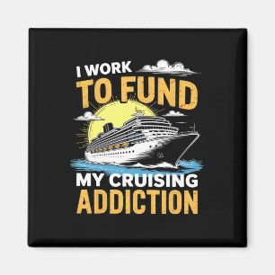 Funny I Am Working To Fund My Cruising Addiction C Magnet