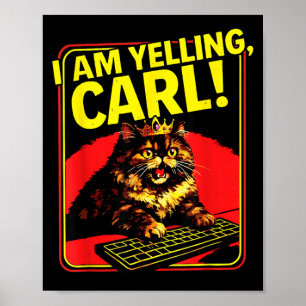 Funny I Am Yelling Carl Cat Meme Poster