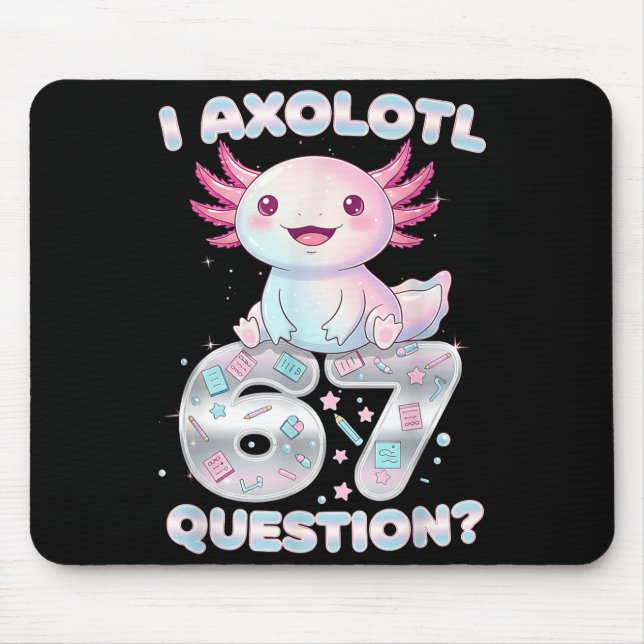 Funny I Axolotl 67 Questions Six Seven Axolotl Boy Mouse Pad (Front)